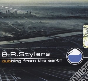 B.r. Stylers - Dubbing From The Earth cd musicale di B.R.STYLERS