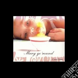 Mary Go' Round - Come Down cd musicale di MARY G0'ROUND