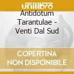 Antidotum Tarantulae - Venti Dal Sud