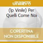 (lp Vinile) Per Quelli Come Noi cd