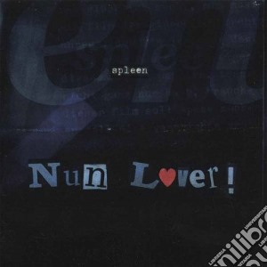 Spleen - Nun Lover! cd musicale di Spleen