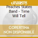Peaches Staten Band - Time Will Tell cd musicale di PEACHES STATEN