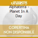 Alphaterra - Planet In A Day cd