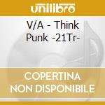 V/A - Think Punk -21Tr- cd
