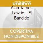 Alan James Lawrie - El Bandido cd
