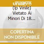 (lp Vinile) Vietato Ai Minori Di 18 Anni ? cd