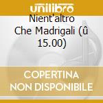 Nient'altro Che Madrigali (û 15.00) cd
