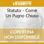 Statuto - Come Un Pugno Chiuso cd