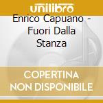 Enrico Capuano - Fuori Dalla Stanza cd musicale di CAPUANO ENRICO