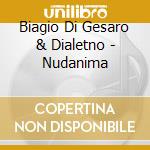 Biagio Di Gesaro & Dialetno - Nudanima cd musicale di BIAGIO DI GESARO & D