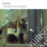 Dente - L'amore Non e' Bello cd