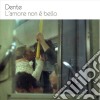 Dente - L'amore Non e' Bello cd