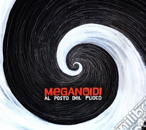 Meganoidi - Al Posto Del Fuoco cd musicale di MEGANOIDI