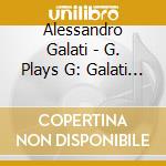 Alessandro Galati - G. Plays G: Galati Plays Gers cd