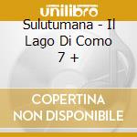 Sulutumana - Il Lago Di Como 7 + cd