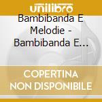 Bambibanda E Melodie - Bambibanda E Melodie cd musicale di Bambibanda E Melodie