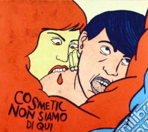 Cosmetic - Non Siamo Di Qui cd musicale di Cosmetic