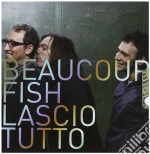 Beaucoup Fish - Lascio Tutto cd musicale di Fish Beaucoup