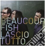 Beaucoup Fish - Lascio Tutto