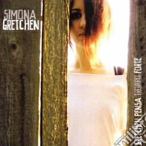 Simona Gretchen - Gretchen Pensa Troppo Forte cd musicale di GRETCHEN SIMONA