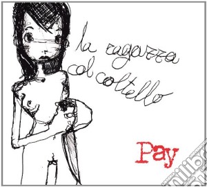 Pay - La Ragazza Col Coltello cd musicale di PAY
