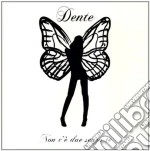 Dente - Non C'e' Due Senza Te cd