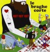 Braghe Corte (Le) - Hey Hey Hey cd