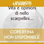 Vita e opinioni di nello scarpellini (?9 cd