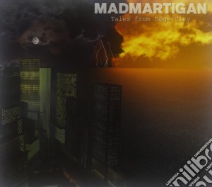 Madmartigan - Tales From Th Edge City cd musicale di Madmartigan