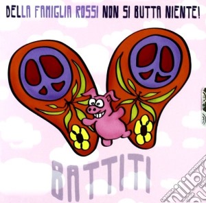 Famiglia Rossi (La) - Battiti - Della Famiglia Rossi Non Si Butta Via Niente cd musicale di Rossi Famiglia