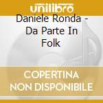 Daniele Ronda - Da Parte In Folk cd musicale di Daniele Ronda