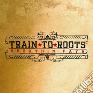 Train To Roots - Breathin Faya cd musicale di Train to roots
