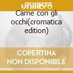 Carne con gli occhi(cromatica edition) cd