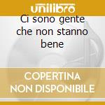Ci sono gente che non stanno bene cd