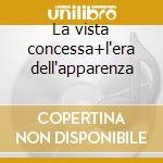 La vista concessa+l'era dell'apparenza cd