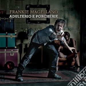 Frankie Magellano - Adulterio E Porcherie cd musicale di Frankie Magellano