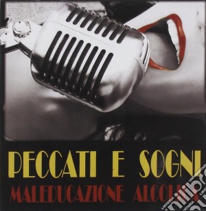 Maleducazione Alcolica - Peccati E Sogni cd musicale di Alcoli Maleducazione
