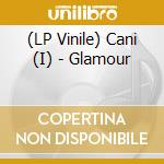 (LP Vinile) Cani (I) - Glamour vinile