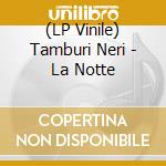 (LP Vinile) Tamburi Neri - La Notte lp vinile