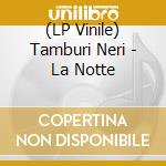 (LP Vinile) Tamburi Neri - La Notte vinile