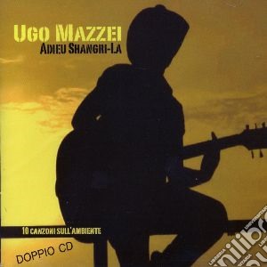 Ugo Mazzei - Adieu Shangri-la (2 Cd) cd musicale di Ugo Mazzei