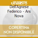 Dell'Agnese Federico - Ars Nova cd