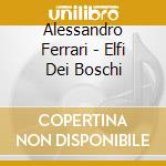 Alessandro Ferrari - Elfi Dei Boschi cd