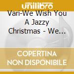 Vari-We Wish You A Jazzy Christmas - We Wish You A Jazzy Christmas cd musicale di Vari