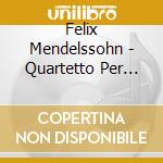 Felix Mendelssohn - Quartetto Per Piano N.3 Op 3 (1825) In Si cd musicale di Felix Mendelssohn