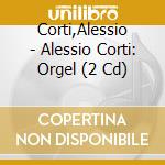 Corti,Alessio - Alessio Corti: Orgel (2 Cd) cd