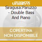 Siragusa:Paruzzo - Double Bass And Piano cd musicale di Siragusa:Paruzzo