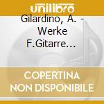 Gilardino, A. - Werke F.Gitarre 2002-2004 cd musicale di Gilardino, A.