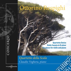 Ottorino Respighi - Quartetto Dorico Op.144, Sonata In Si Minore Per Violino E Pianoforte cd musicale di Respighi Ottorino
