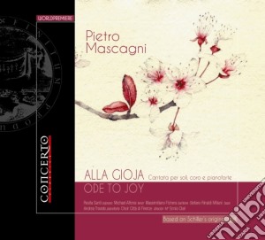 Pietro Mascagni - Alla Gioja (cantata Per Soli, Coro E Pianoforte) cd musicale di Mascagni Pietro